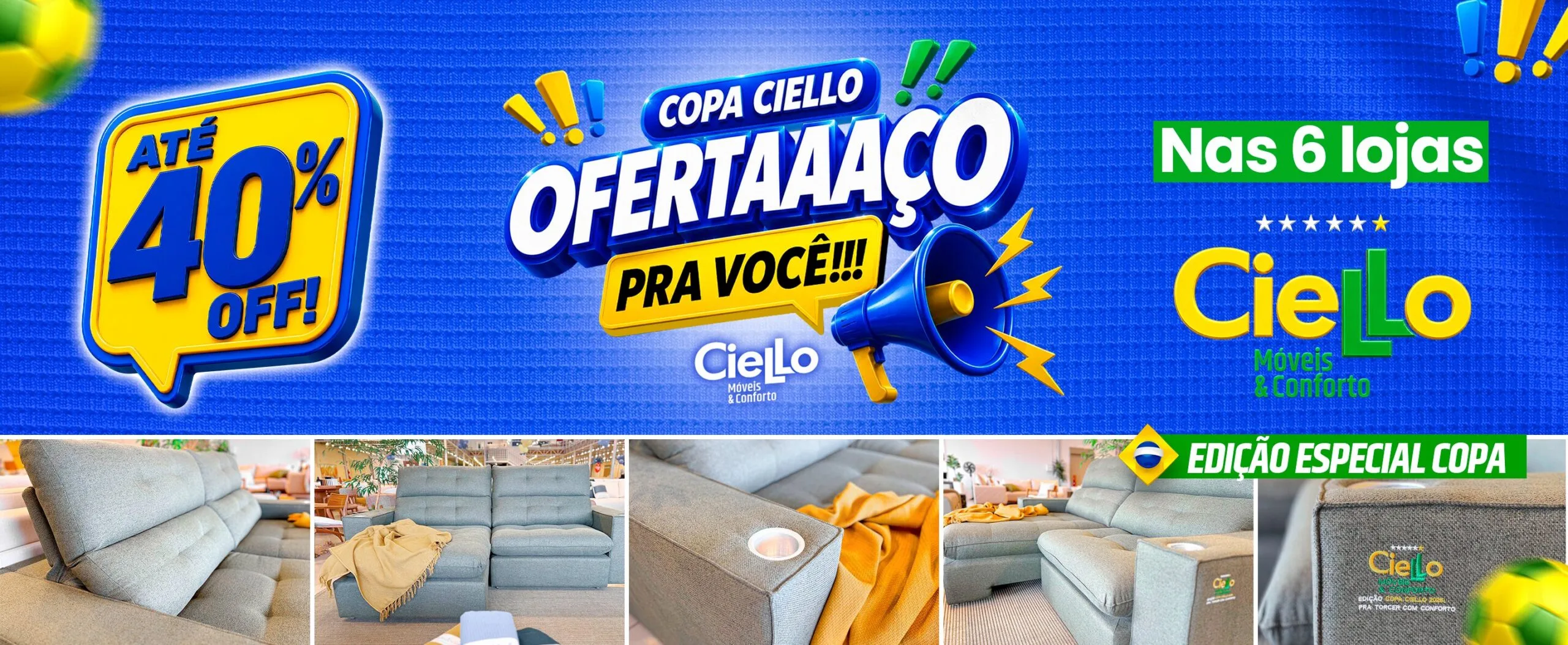 Banner principal anunciando até 40% OFF nas 6 lojas da Ciello Móveis com fotos detalhando um sofá da Edição Especial Copa.